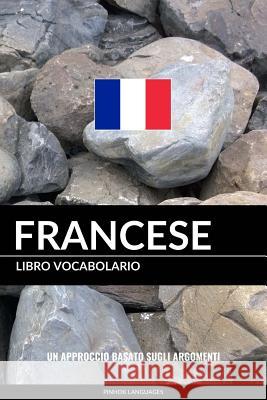 Libro Vocabolario Francese: Un Approccio Basato sugli Argomenti Languages, Pinhok 9781541307025 Createspace Independent Publishing Platform - książka