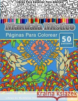 Libros Para Colorear Para Adultos: Mandala Mistico (Páginas Para Colorear-Libros De Mandalas Intrincados Para Adultos) Publishing, Chiquita 9781512025255 Createspace - książka
