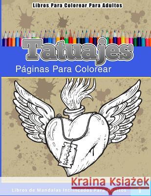 Libros Para Colorear Para Adultos: Tatuajes (Paginas Para Colorear-Libros De Mandalas Intrincados Para Adultos) Publishing, Chiquita 9781512025248 Createspace - książka