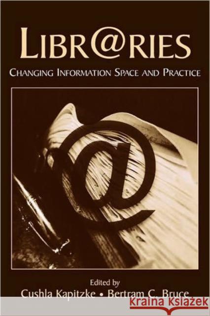 Libr@ries: Changing Information Space and Practice Kapitzke, Cushla 9780805854817 Lawrence Erlbaum Associates - książka