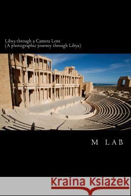 Libya through a Camera Lens (A photographic journey through Libya) Lab, M. 9781495262999 Createspace - książka