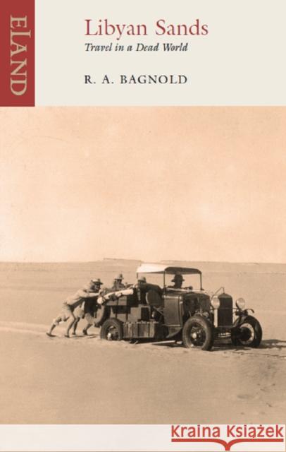 Libyan Sands: Travel in a Dead World R A Bagnold 9781906011338 Eland Publishing Ltd - książka