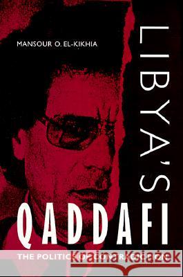 Libya's Qaddafi: The Politics of Contradiction Mansour O. El-Kikhia 9780813015859 University Press of Florida - książka