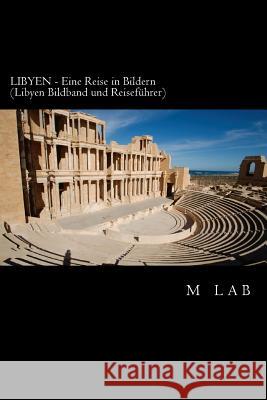 LIBYEN - Eine Reise in Bildern (LIBYEN Bildband und Reiseführer) Lab, M. 9781495262814 Createspace - książka