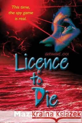 Licence to Die Mazzy Adams Catie J Sercombe  9780648972600 Zest N Zenith Creative & Academic Group - książka