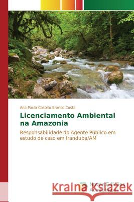 Licenciamento Ambiental na Amazonia Costa Ana Paula Castelo Branco 9786130169374 Novas Edicoes Academicas - książka