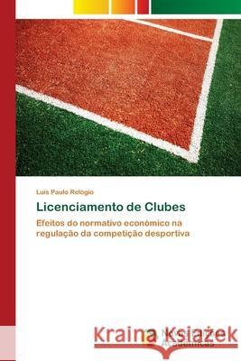 Licenciamento de Clubes Luis Paulo Relógio 9786202189538 Novas Edicoes Academicas - książka