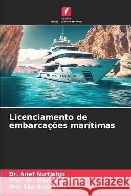 Licenciamento de embarcacoes maritimas Dr Arief Nurtjahjo Dr Prof Dian Damayanti Dra Eka Setiawati 9786206095835 Edicoes Nosso Conhecimento - książka