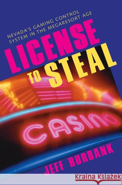 License to Steal: Nevada's Gaming Control System in the Megaresort Age Burbank, Jeff 9780874176247 University of Nevada Press - książka