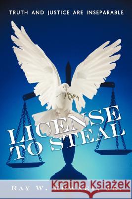 License to Steal: Truth and Justice Are Inseparable Rowney, Ray W., Jr. 9781477105276 Xlibris Corporation - książka