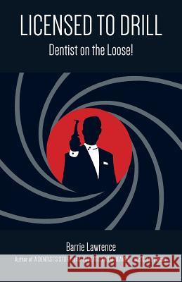 Licensed to Drill: Dentist on the Loose! Barrie Lawrence 9781786238412 Grosvenor House Publishing Limited - książka