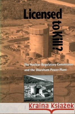 Licensed to Kill?: The Nuclear Regulatory Commission and the Shoreham Power Plant Joan Aron E. Leo Slaggie 9780822956495 University of Pittsburgh Press - książka