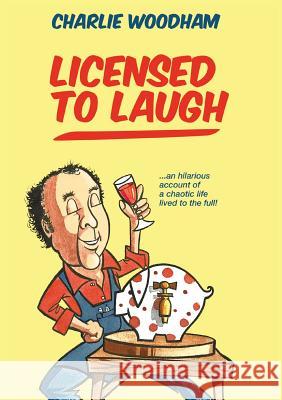 Licensed to Laugh Charlie Woodham 9781782224068 Paragon Publishing - książka