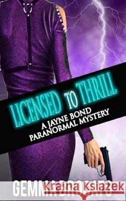 Licensed to Thrill: A Jayne Bond Paranormal Mystery Gemma Brocato 9781090434913 Independently Published - książka