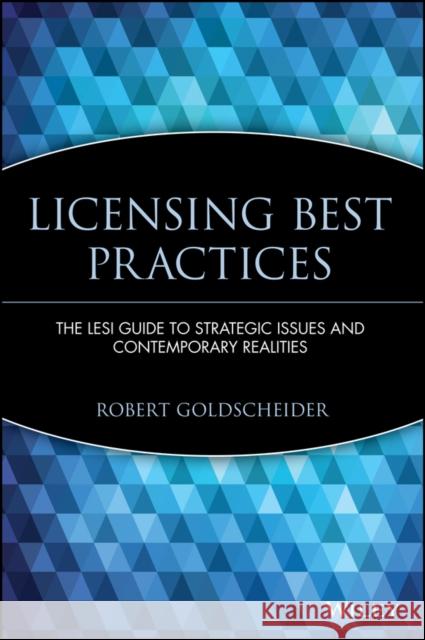 Licensing Best Practices: The Lesi Guide to Strategic Issues and Contemporary Realities Goldscheider, Robert 9780471219521 John Wiley & Sons - książka