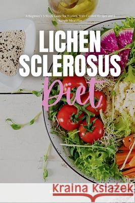 Lichen Sclerosus Diet: A Beginner's 3-Week Guide for Women, With Curated Recipes and a Sample Meal Plan Stephanie Hinderock 9781087983752 Mindplusfood - książka