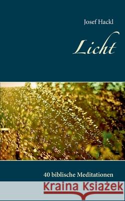 Licht: 40 biblische Meditationen Josef Hackl 9783754323472 Books on Demand - książka