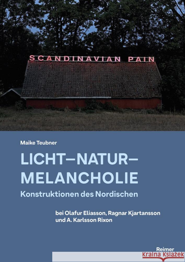 Licht - Natur - Melancholie: Konstruktionen Des Nordischen Bei Olafur Eliasson, Ragnar Kjartansson Und A. Karlsson Rixon Maike Teubner 9783496017103 Dietrich Reimer - książka