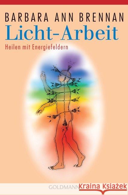 Licht-Arbeit : Das Standardwerk der Heilung mit Energiefeldern Brennan, Barbara A.   9783442141517 Goldmann - książka