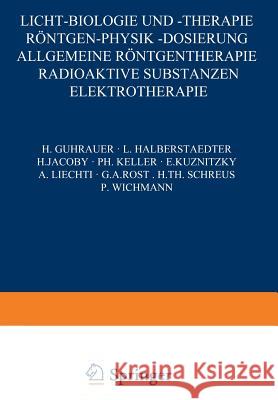 Licht-Biologie Und -Therapie Röntgen-Physik -Dosierung: Allgemeine Röntgentherapie Radioaktive Substanzen Elektrotherapie Guhrauer, H. 9783540010890 Springer - książka