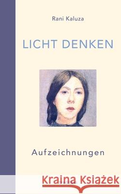Licht denken: Aufzeichnungen - Sammlung von ?ber 250 ber?hrender, magischer und erweckender Momente und Erfahrungen auf der spiritue Rani Kaluza 9783347990821 Tredition Gmbh - książka