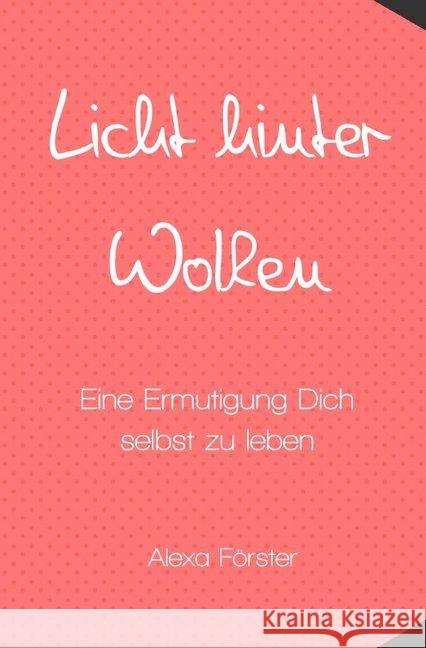 Licht hinter Wolken : Eine Ermutigung Dich selbst zu leben Förster, Alexa 9783746779676 epubli - książka