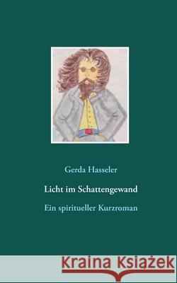 Licht im Schattengewand: Ein spiritueller Kurzroman Gerda Hasseler 9783752625134 Books on Demand - książka