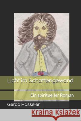 Licht im Schattengewand: Ein spiritueller Roman Hasseler, Gerda 9781729070871 Independently Published - książka