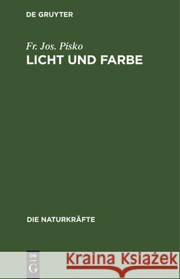 Licht Und Farbe: Eine Gemeinsatzliche Darstellung Der Optik Fr Jos Pisko 9783486724707 Walter de Gruyter - książka