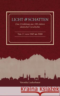 Licht und Schatten - Band 2: Eine Erzählung aus 100 Jahren deutscher Geschichte Veronika Lackerbauer 9783748151197 Books on Demand - książka