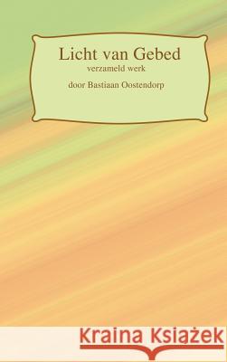 Licht van Gebed Oostendorp, Bastiaan 9781326533373 Lulu.com - książka