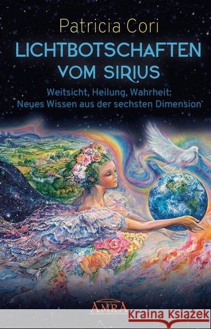 Lichtbotschaften vom Sirius. Bd.1 : Weitsicht, Heilung, Wahrheit - Neues Wissen aus der sechsten Dimension Cori, Patricia 9783954473540 AMRA Verlag - książka