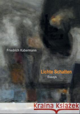 Lichte Schatten: Essays Kabermann, Friedrich 9783738602975 Books on Demand - książka