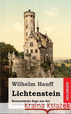 Lichtenstein: Romantische Sage aus der württembergischen Geschichte Hauff, Wilhelm 9781482557510 Createspace - książka