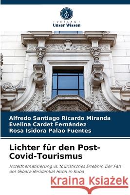 Lichter für den Post-Covid-Tourismus Alfredo Santiago Ricardo Miranda, Evelina Cardet Fernández, Rosa Isidora Palao Fuentes 9786204070322 Verlag Unser Wissen - książka