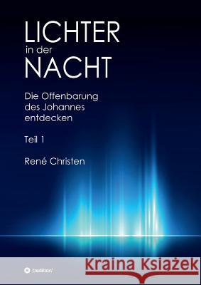 Lichter in der Nacht: Die Offenbarung des Johannes entdecken Teil 1 Christen, René 9783748263876 Tredition Gmbh - książka