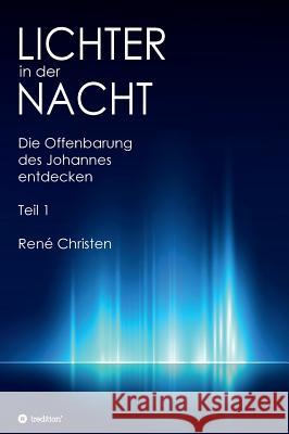 Lichter in der Nacht: Die Offenbarung des Johannes entdecken Teil 1 Christen, René 9783748263883 Tredition Gmbh - książka