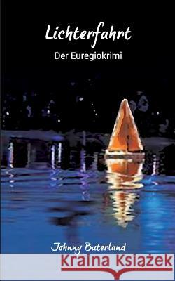 Lichterfahrt: Der Euregio-Krimi Buterland, Johnny 9783743127746 Books on Demand - książka