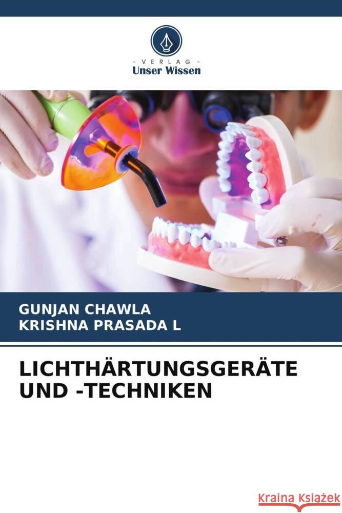 LICHTHÄRTUNGSGERÄTE UND -TECHNIKEN CHAWLA, GUNJAN, PRASADA L, KRISHNA 9786208274702 Verlag Unser Wissen - książka