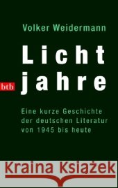Lichtjahre : Ein kurze Geschichte der deutschen Literatur von 1945 bis heute Weidermann, Volker   9783442736423 btb - książka
