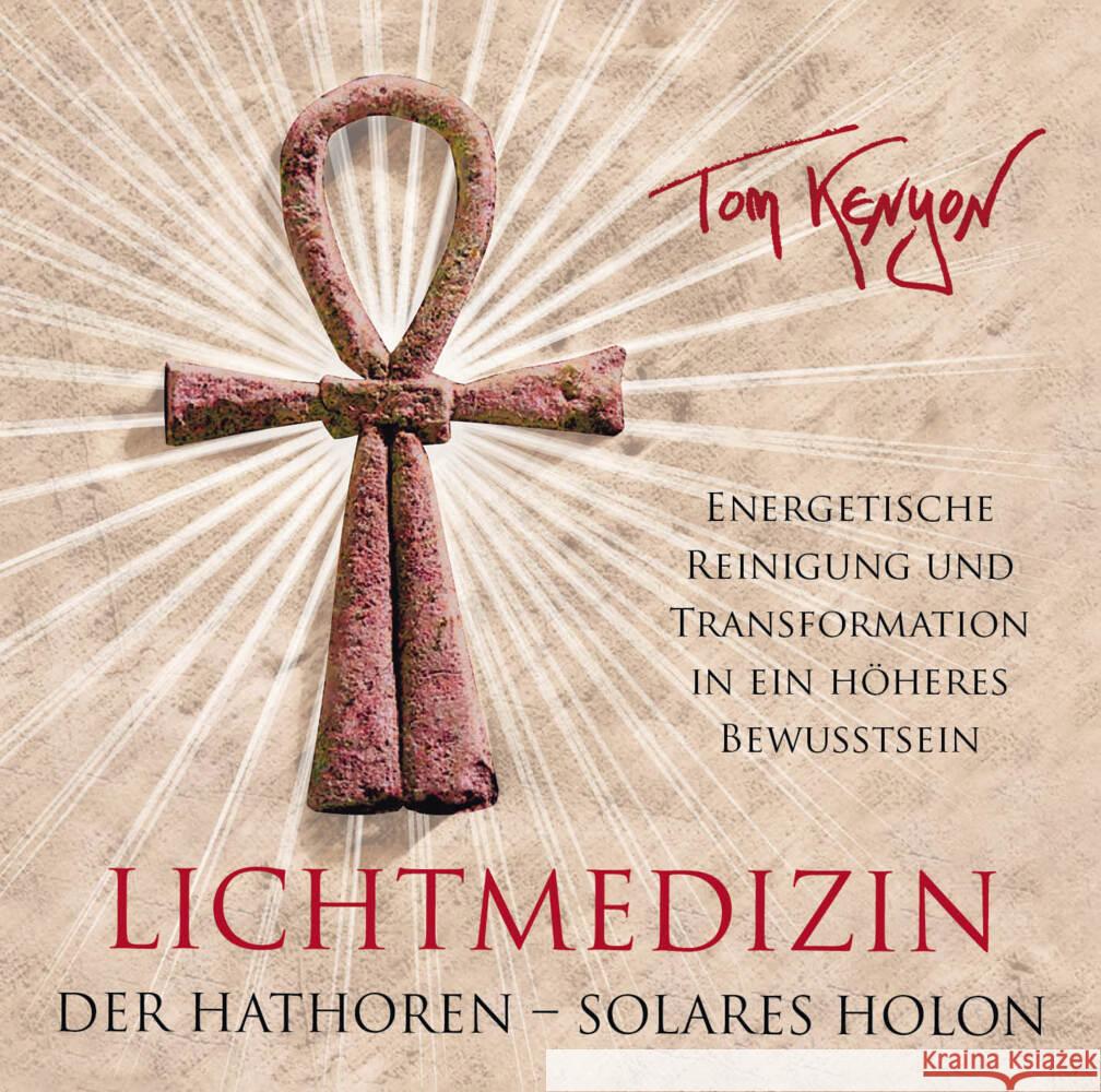 LICHTMEDIZIN DER HATHOREN - SOLARES HOLON: Energetische Reinigung und Transformation in ein höheres Bewusstsein, Audio-CD Kenyon, Tom 9783954475209 AMRA Verlag - książka