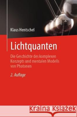 Lichtquanten: Die Geschichte des komplexen Konzepts und mentalen Modells von Photonen Klaus Hentschel 9783662669327 Springer Spektrum - książka