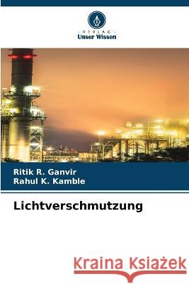 Lichtverschmutzung Ritik R Ganvir Rahul K Kamble  9786206272526 Verlag Unser Wissen - książka
