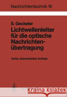 Lichtwellenleiter für die optische Nachrichtenübertragung: Grundlagen und Eigenschaften eines modernen Übertragungsmediums Siegfried Geckeler 9783540517276 Springer-Verlag Berlin and Heidelberg GmbH &  - książka