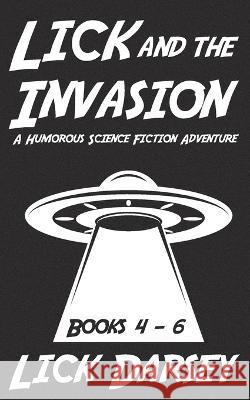 Lick and the Invasion: Books 4 - 6 (A Humorous Science Fiction Adventure) Lick Darsey   9781732060654 Bright Aurora Media - książka