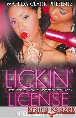 Lickin' License: From Lust to Love to Deception and Death Intelligent Allah 9780982841426 Wahida Clark Presents - książka