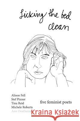 Licking the Bed Clean: five feminist poets Alison Fell, Stef Pixner, Tina Reid 9781527235199 Teeth Imprints - książka