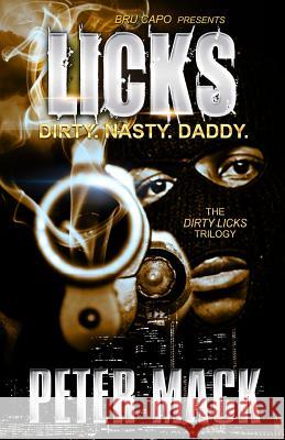 Licks: the Dirty, the Nasty, the Daddy Peter Mack 9781518799457 Createspace Independent Publishing Platform - książka