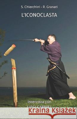 L'Iconoclasta: Intervista a Luigi Carniel Roberto Granati Simone Chierchini  9798848964097 Independently Published - książka