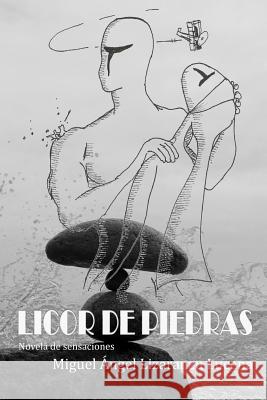 Licor de piedras: novela de sensaciones Lizaranzu, Miguel Angel 9781981515929 Createspace Independent Publishing Platform - książka